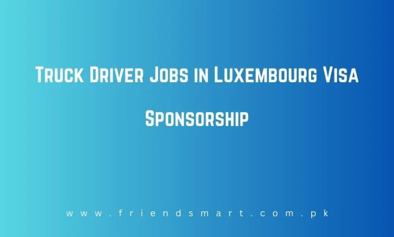 Photo of Truck Driver Jobs in Luxembourg Visa Sponsorship