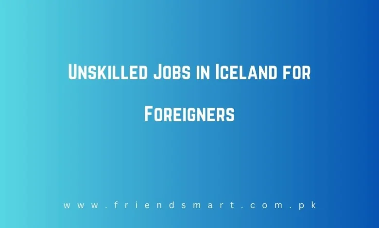 Photo of Unskilled Jobs in Iceland for Foreigners