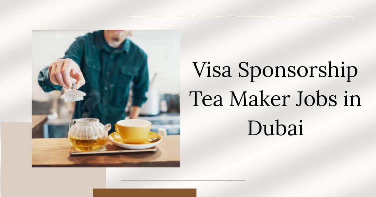 Visa Sponsorship Tea Maker Jobs in Dubai