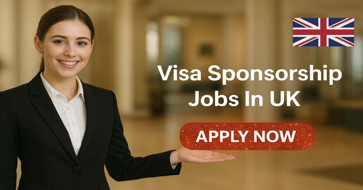 Visa Sponsorship Jobs In UK