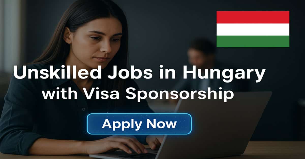 Unskilled Jobs in Hungary with Visa Sponsorship