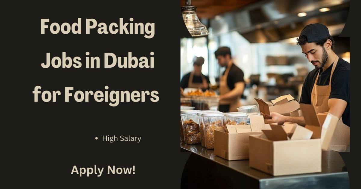 Food Packing Jobs in Dubai for Foreigners