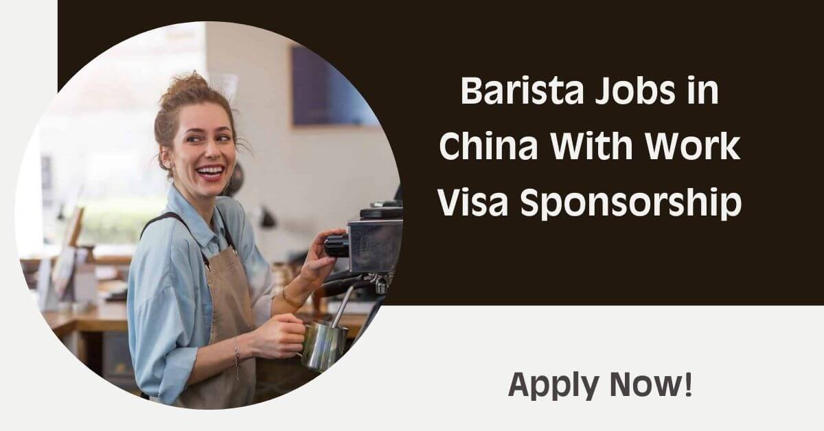 Barista Jobs in China With Work Visa Sponsorship