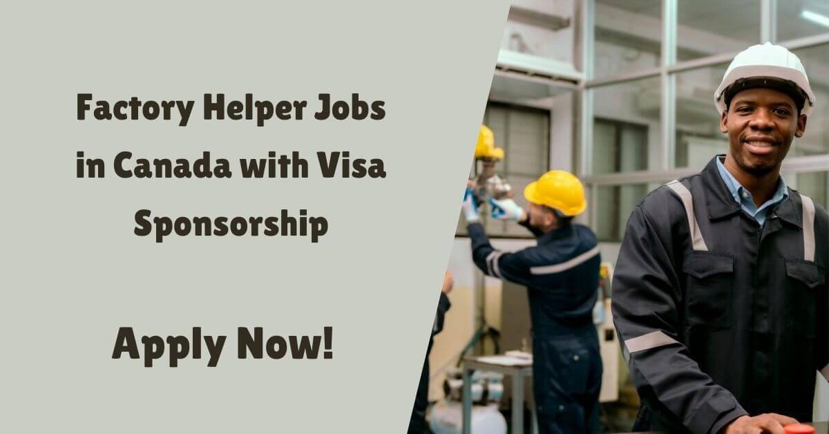 Factory Helper Jobs in Canada with Visa Sponsorship