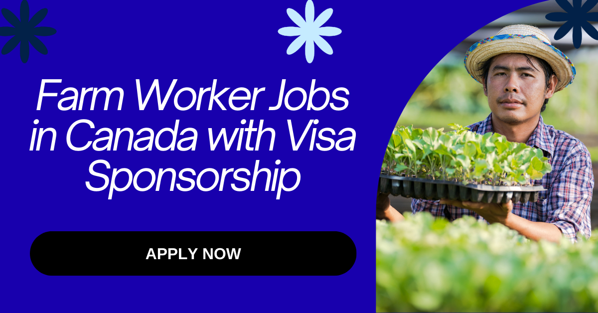 Farm Worker Jobs in Canada with Visa Sponsorship