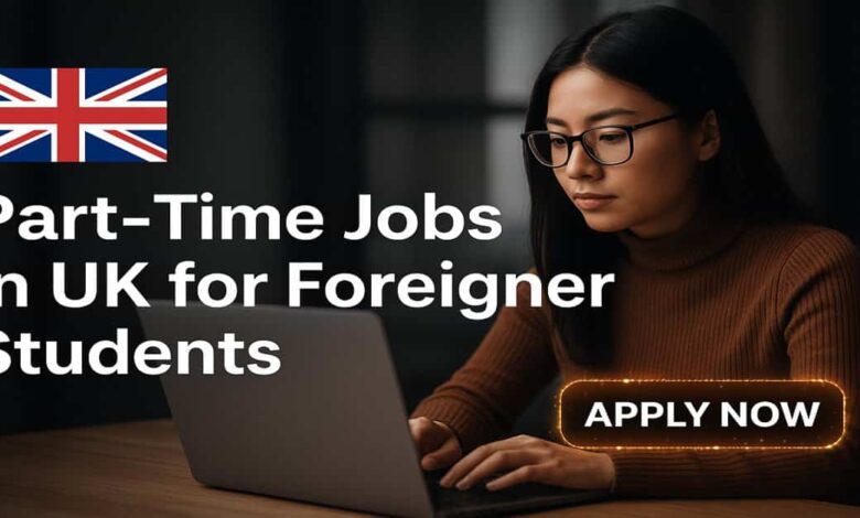 Photo of Part-Time Jobs in UK for Foreigner Students 2026
