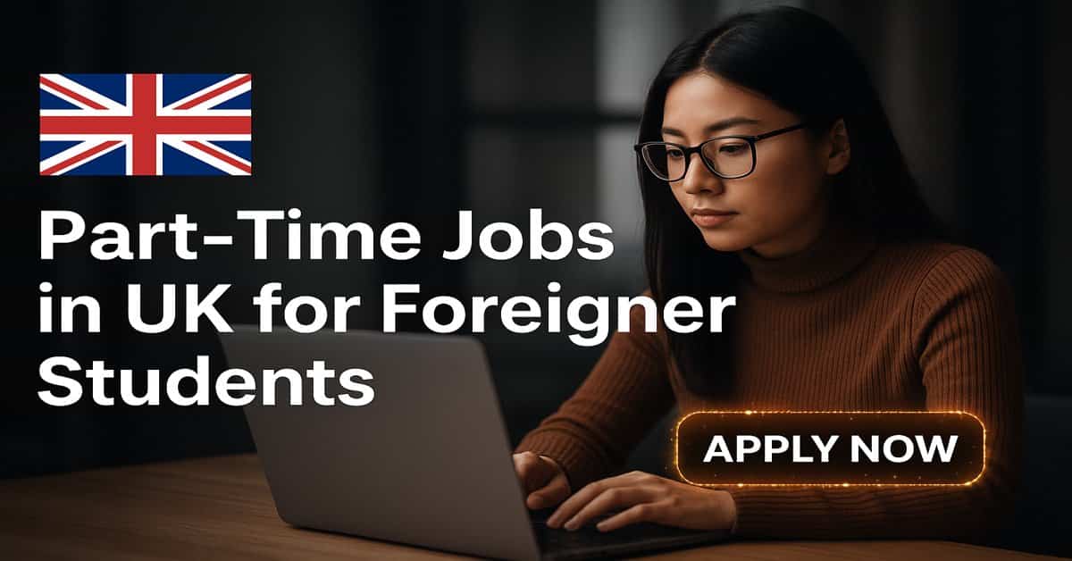 Part-Time Jobs in UK for Foreigner Students