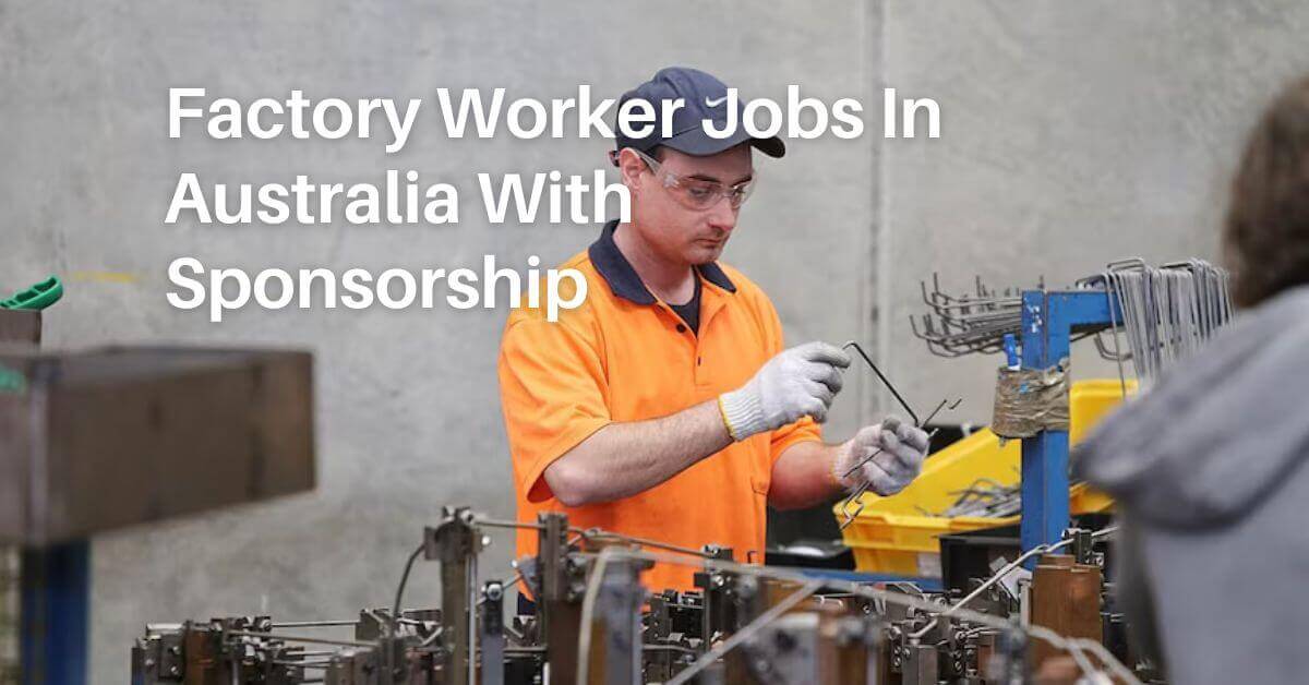 Factory Worker Jobs In Australia With Sponsorship