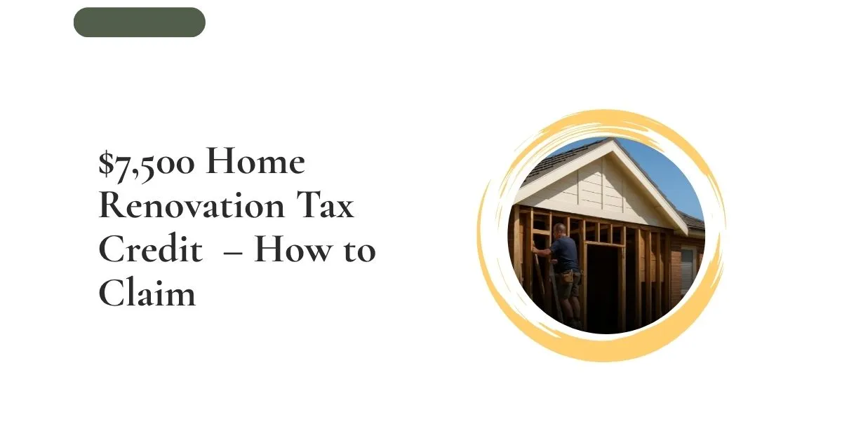 $7,500 Home Renovation Tax Credit