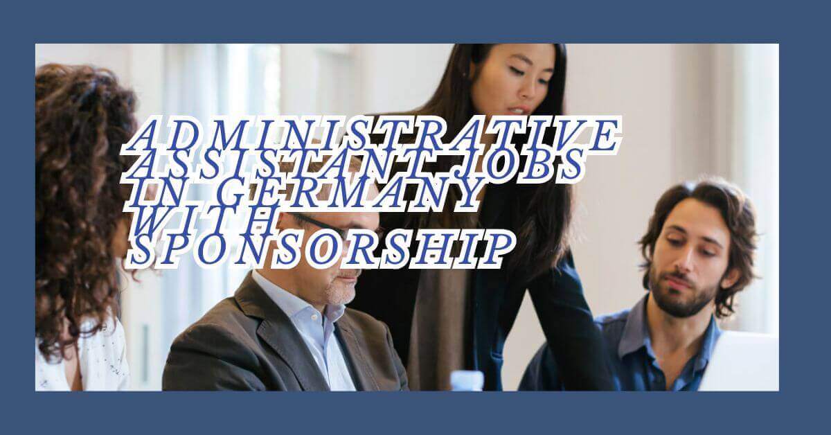 Administrative Assistant Jobs In Germany With Sponsorship
