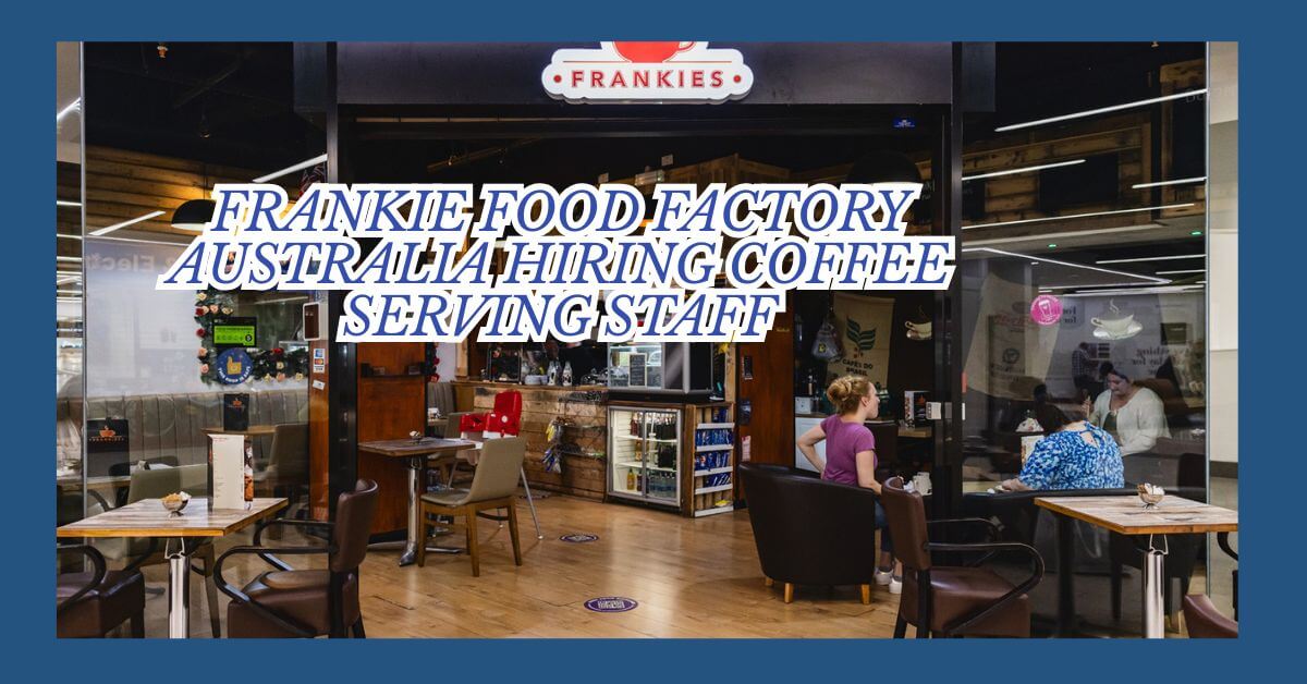 Frankie Food Factory Australia Hiring Coffee Serving Staff