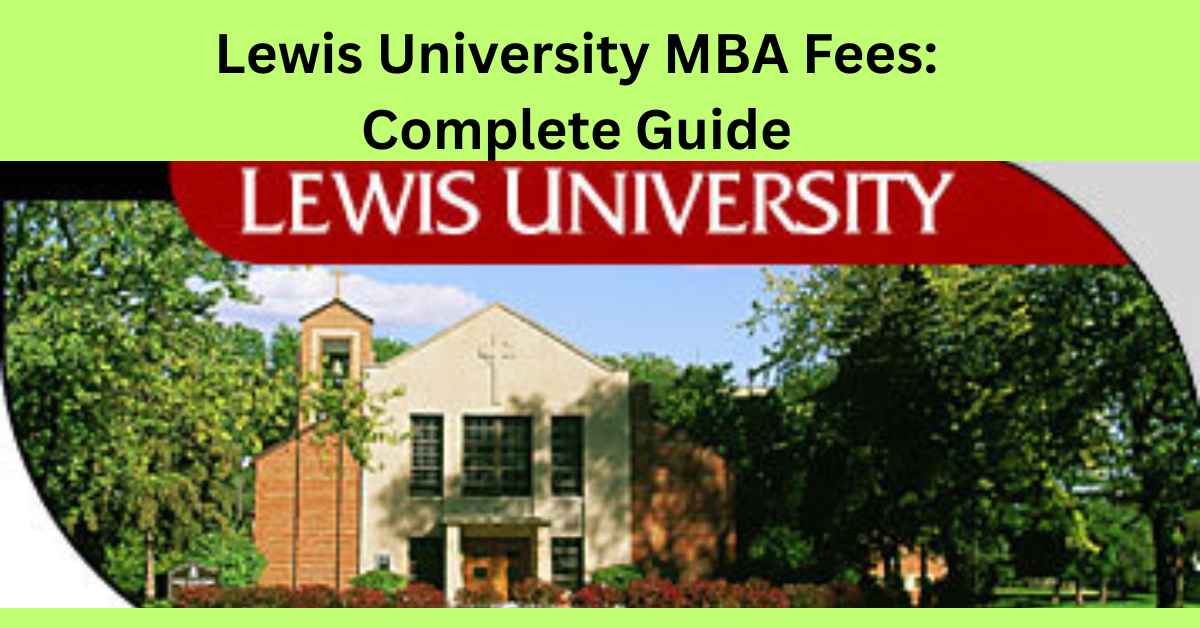 Lewis University MBA Fees Complete Guide