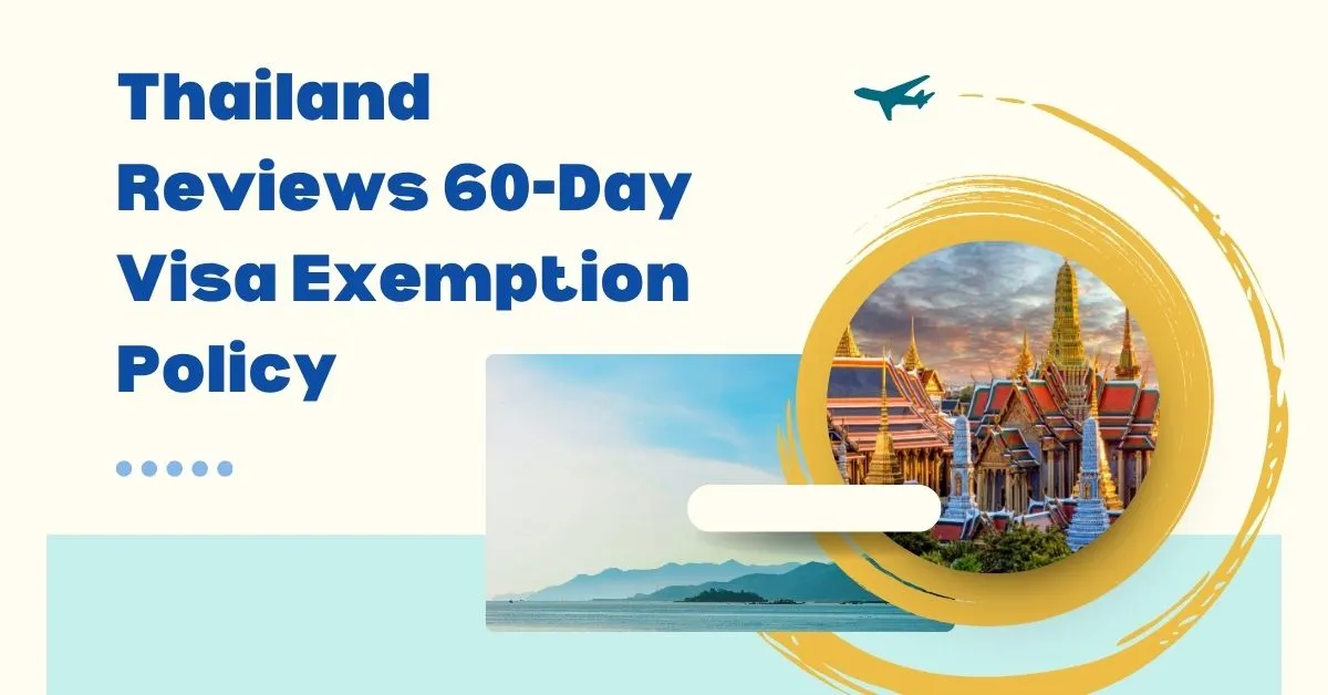 Thailand Reviews 60-Day Visa Exemption Policy