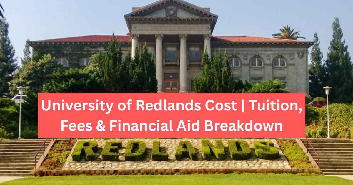 University of Redlands Cost Tuition, Fees & Financial Aid Breakdown